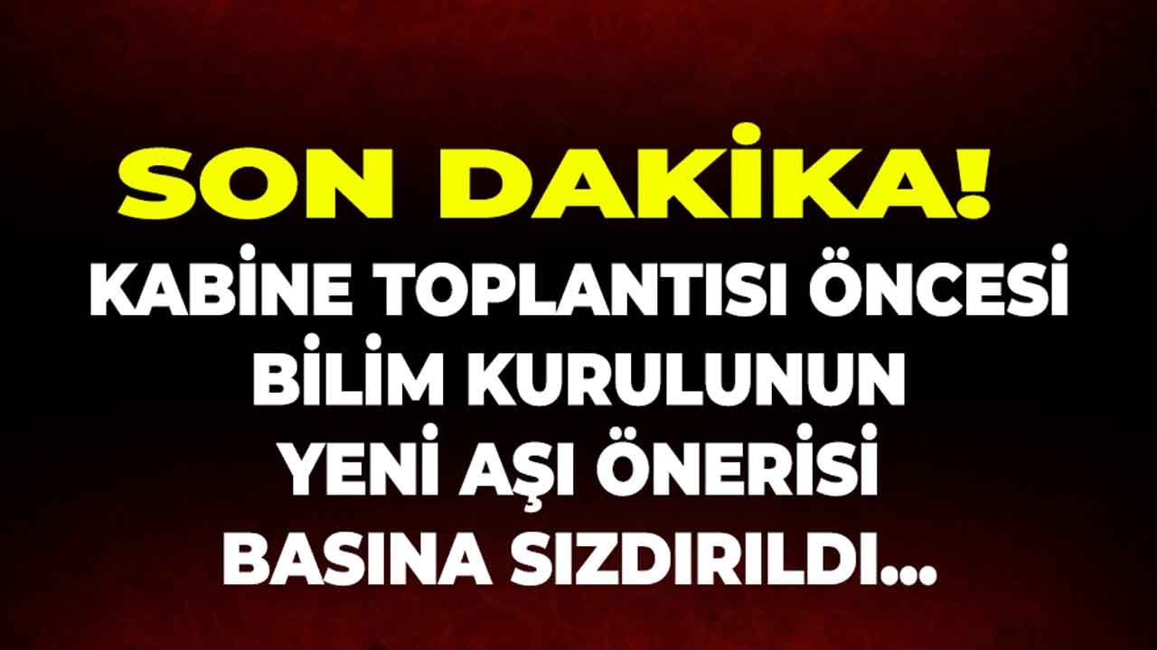 Son Dakika: Kritik Kabine Öncesi Bilim Kurulu'nun Yeni Aşı Önerisi! Zorunlu Aşı Açıklaması...