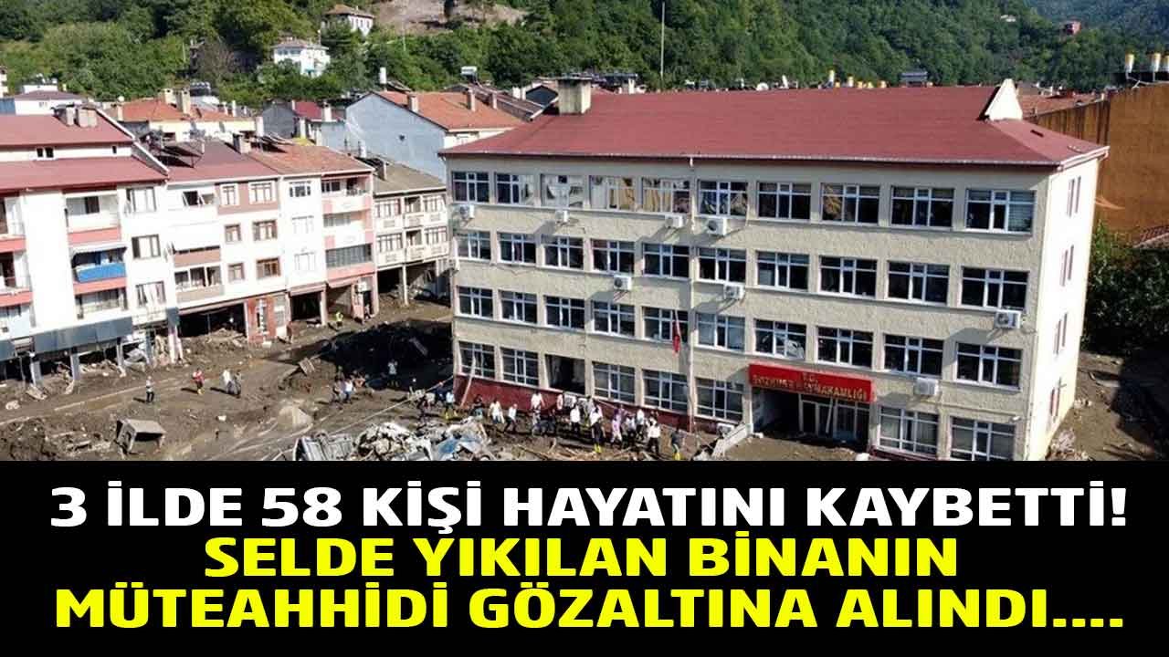 3 İlde 58 Kişi Hayatını Kaybetti! Sel Felaketinde Yıkılan Binanın Müteahhidi Gözaltına Alındı