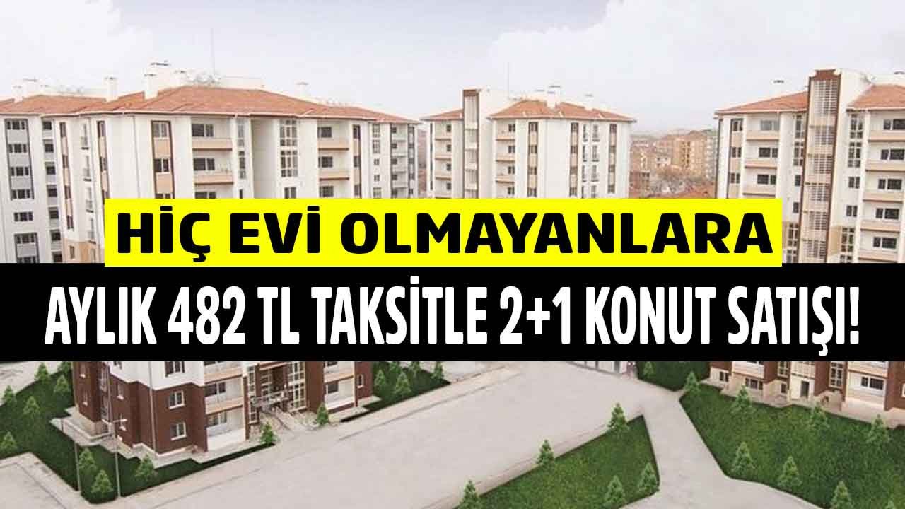 Aylık 482 TL Taksitle 2+1 Konut Satışı! Hiç Evi Olmayana Bulunmaz TOKİ Fırsatı