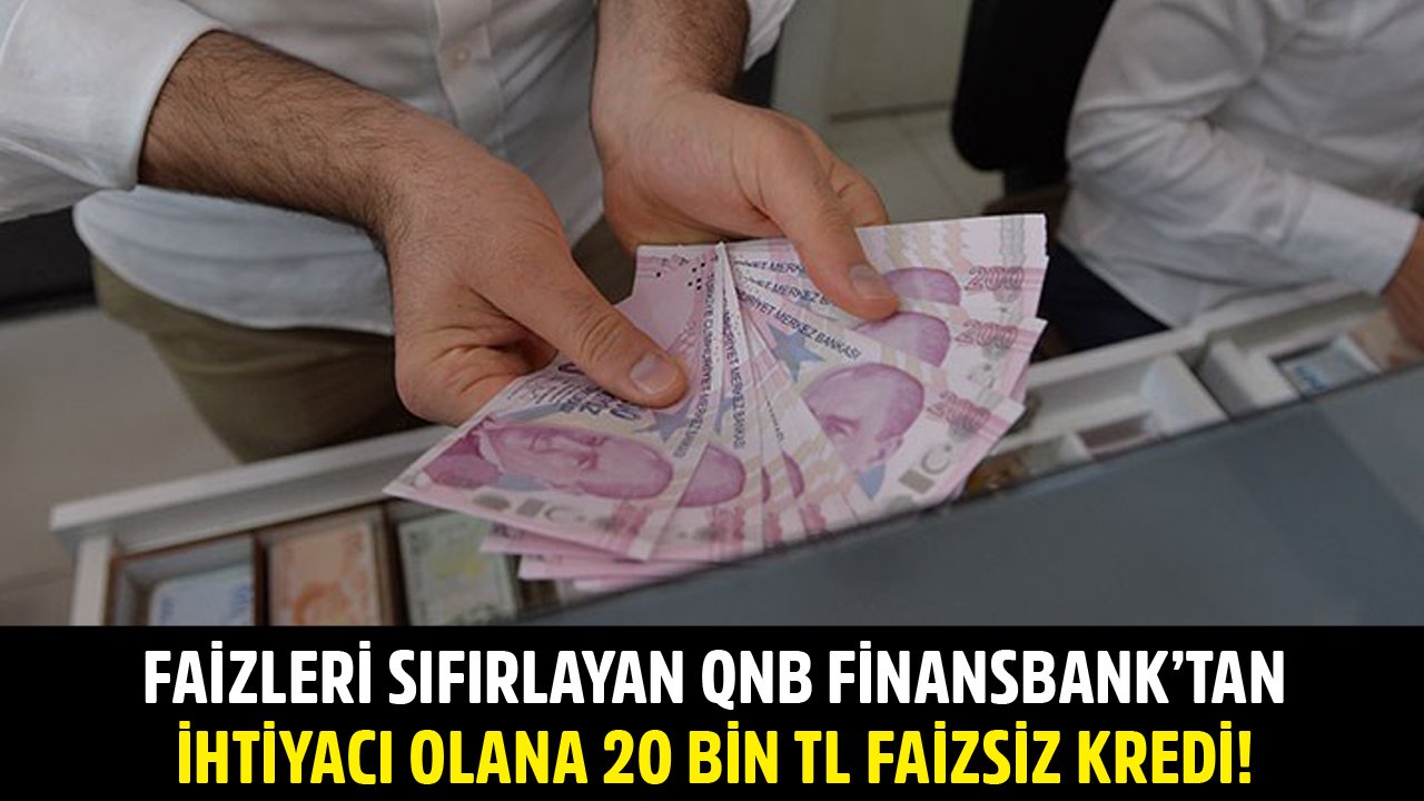 Faizleri Sıfırlayan QNB Finansbank İhtiyacı Olana 20 Bin TL Faizsiz Kredi Veriyor!