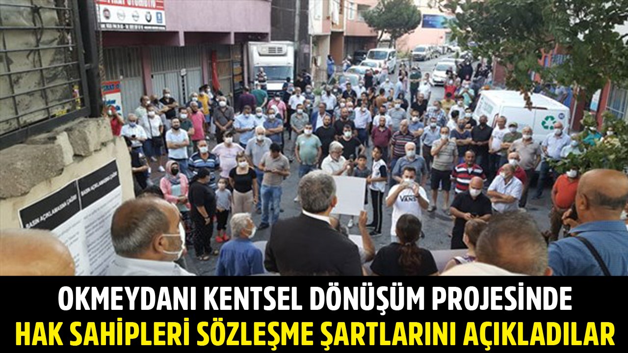 Okmeydanı Kentsel Dönüşüm Projesinde Hak Sahipleri Sözleşme İmzalamak İçin Şartlarını Açıkladılar!