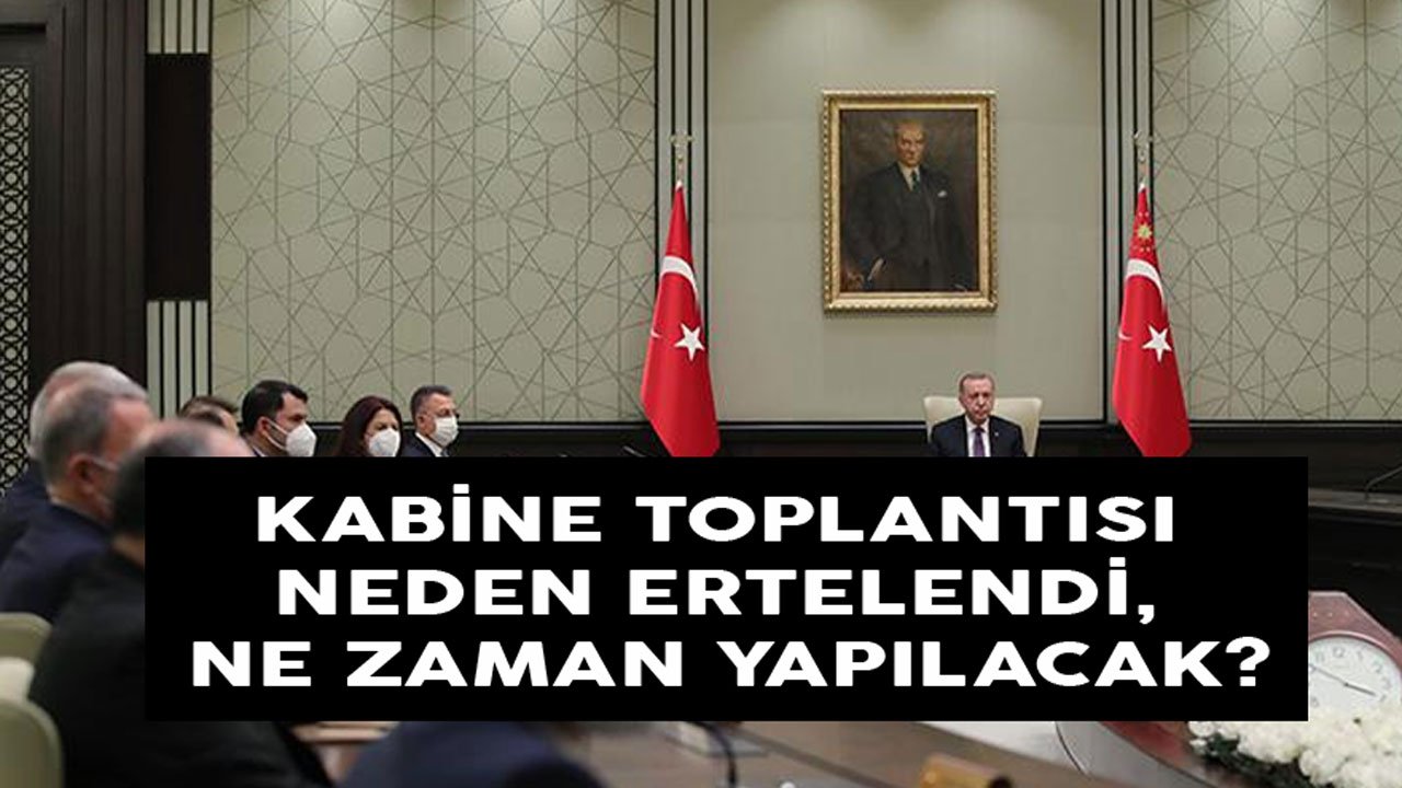 Son Dakika: Kabine Toplantısı Ertelendi! Toplantı Neden Ertelendi, Ne Zaman Yapılacak?