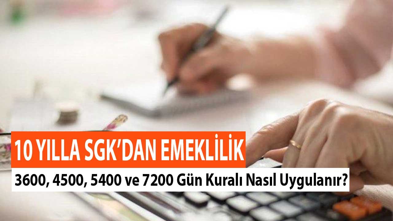 Hangi Çalışanlar SGK'dan 10 Yılda Emeklilik Olur? 3600 ve 7200 Gün Kuralı