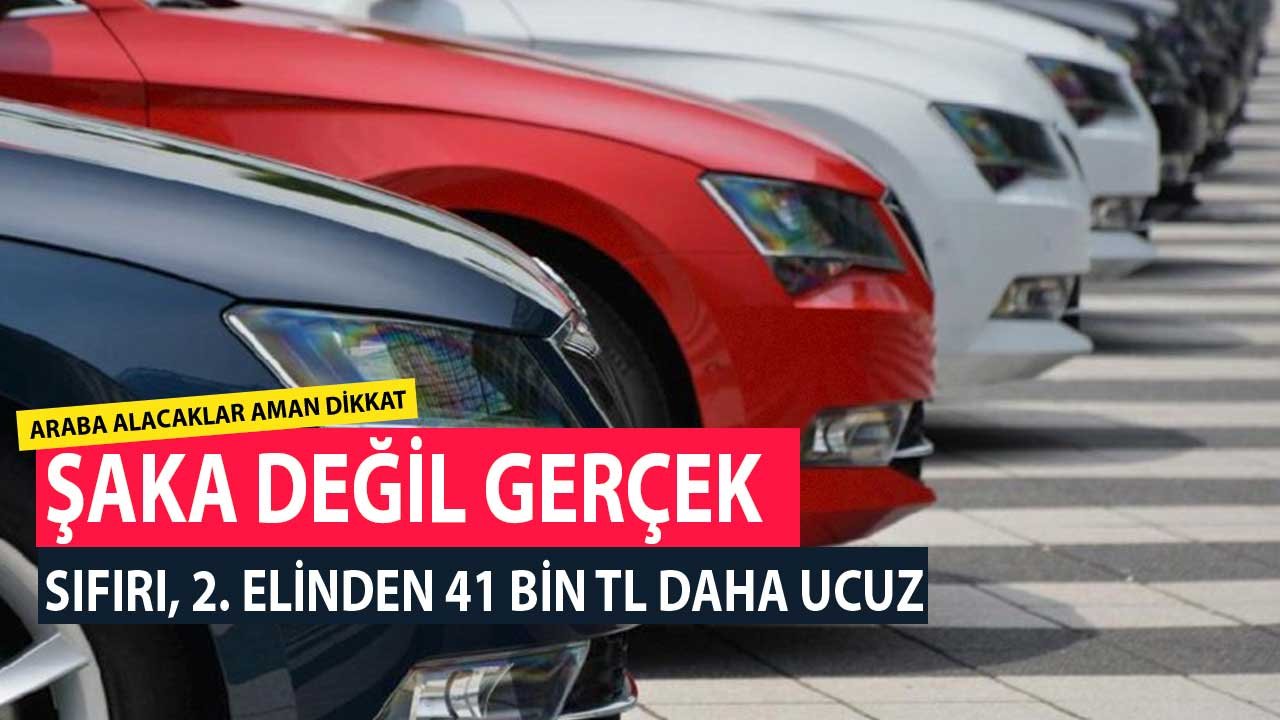 Araba Arayanlar Şaka Değil Gerçek! Sıfırı İkinci Elinden 41 Bin TL Daha Ucuz, Aman Kandırılmayın