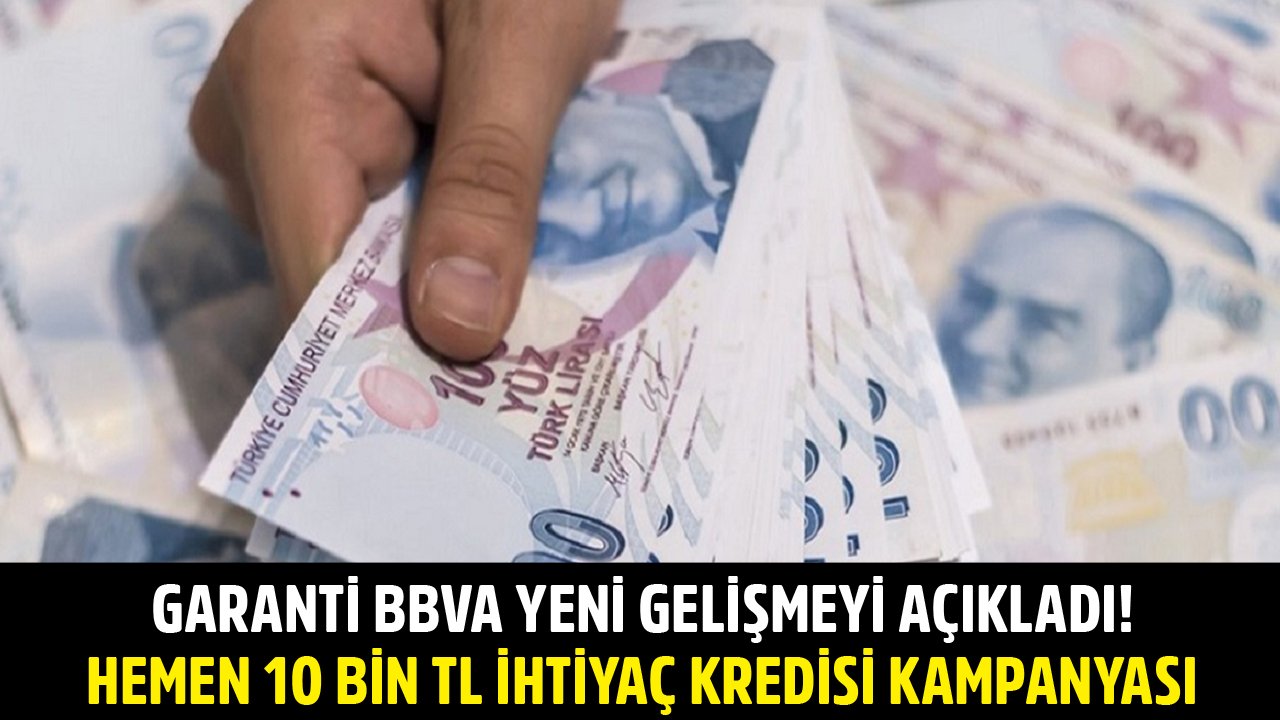 İhtiyaç Kredisi Çekecekler İçin Yeni Gelişme! Garanti BBVA Hemen 10 Bin TL Kredi Kampanyası Duyuruldu!