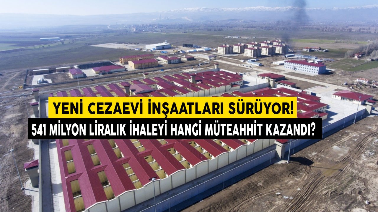 Yeni Cezaevi İnşaatları Sürüyor! Konya Ceza İnfaz Kurumu Kampüsü İhalesi 541 Milyon Lira İle Hangi Müteahhidin Oldu?