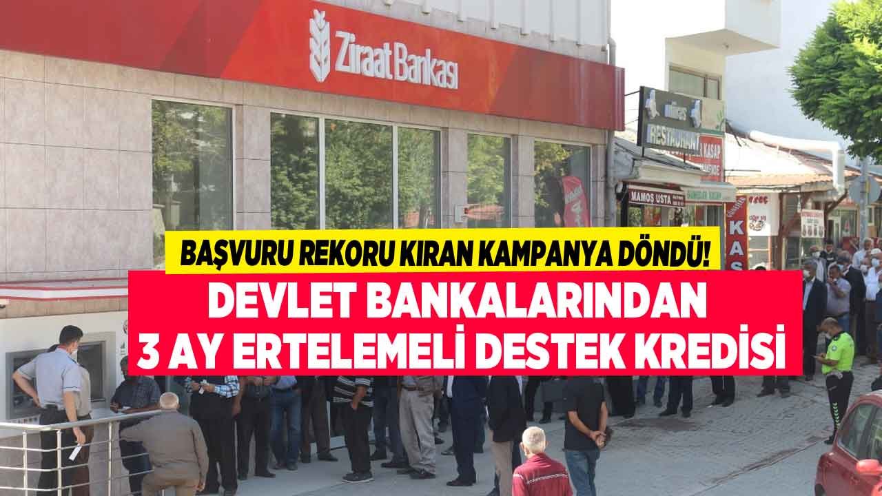 Başvuru Rekoru Kıran Efsane Kampanyada Yeni Gelişme! Ziraat Bankası, Vakıfbank, Halkbank 3 Ay Ötelemeli Destek Kredisi