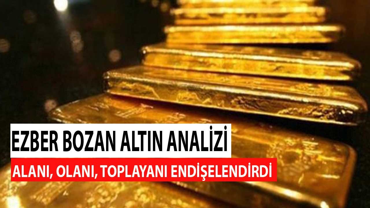 Her Zaman Güvenli Limandı Ezberleri Bozan Altın Analizi! Alanı, Olanı Toplayanı Endişelendirdi