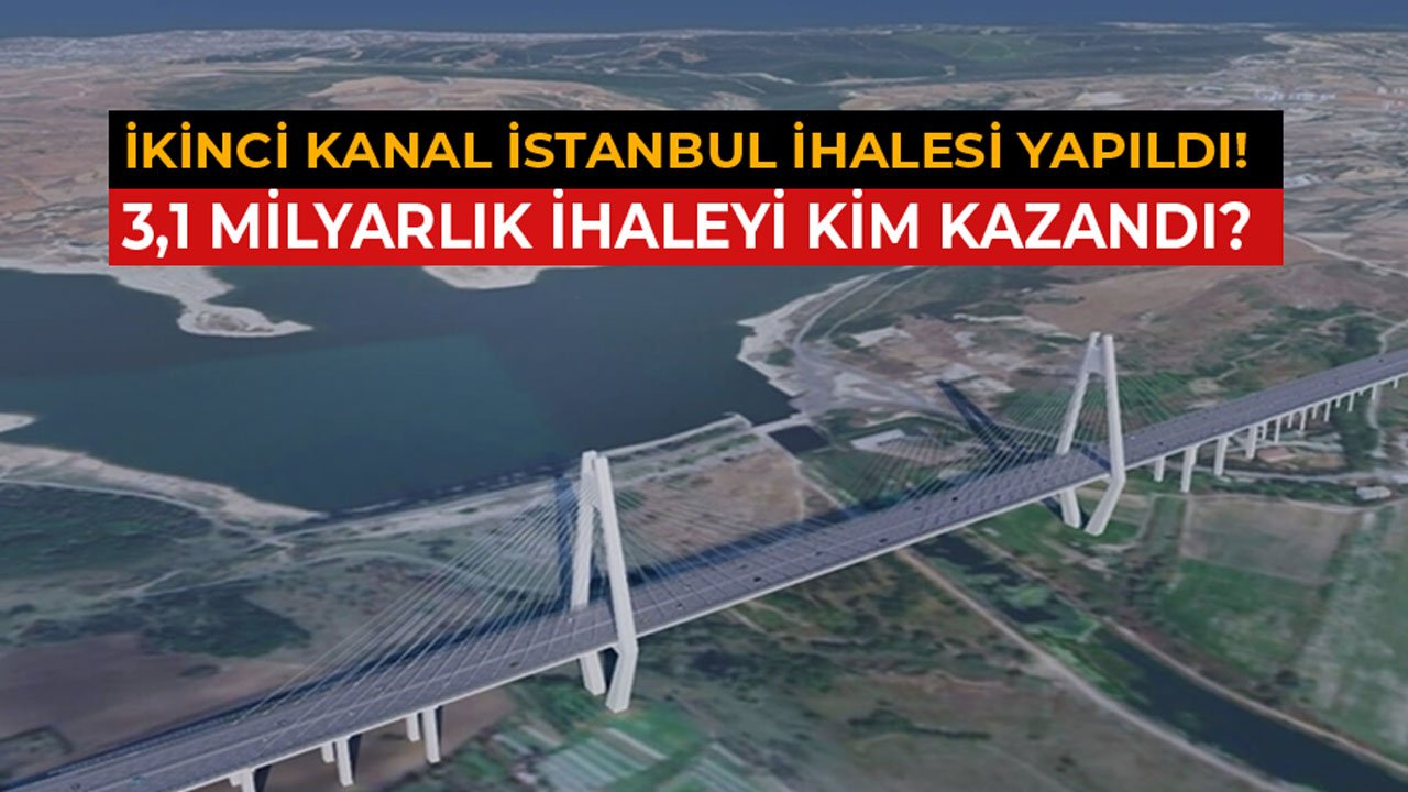 İkinci Kanal İstanbul İhalesi Yapıldı! 3,1 Milyar Liralık İhaleyi Kim Kazandı?