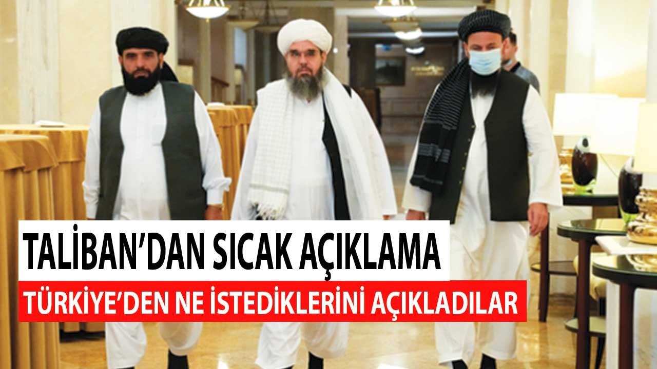 Taliban'dan Sıcak Açıklama! Türkiye'den Ne İstediklerini Açıkladılar