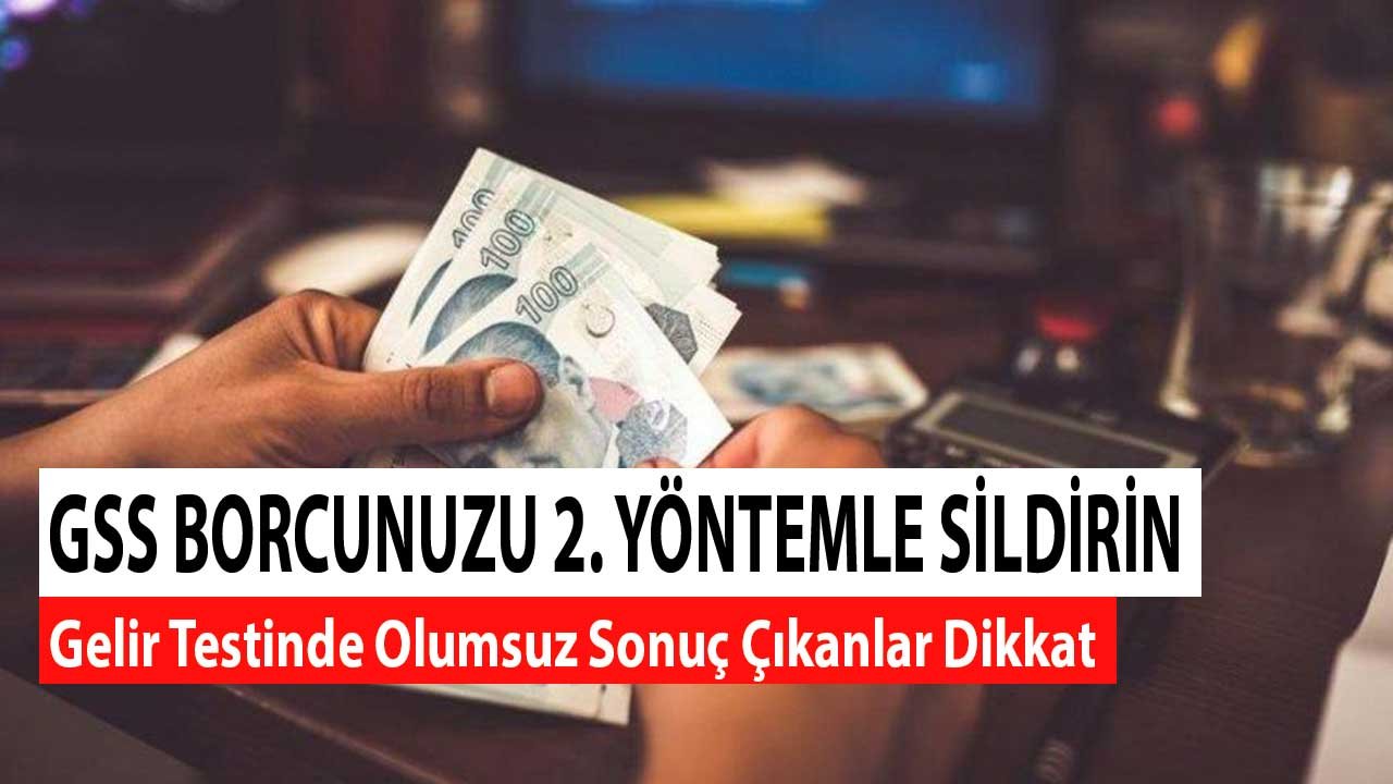 GSS Borcunuzu İkinci Yöntemle Sildirin! Gelir Testinde Olumsuz Sonuç Çıkanlar Dikkat