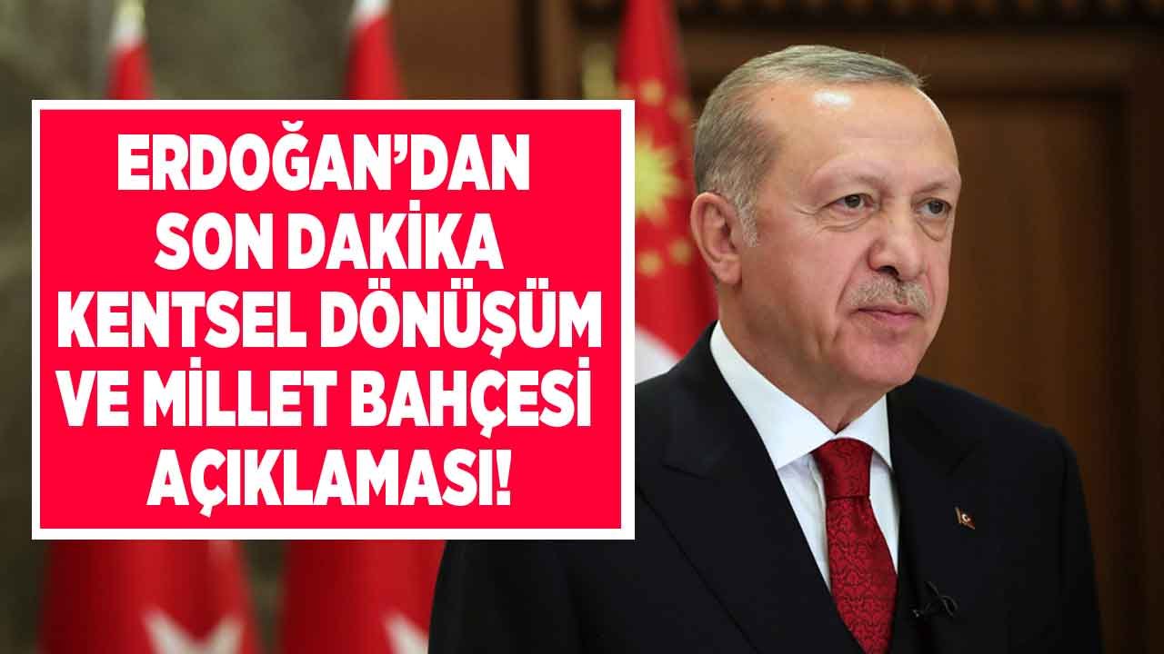 Cumhurbaşkanı Erdoğan'dan Son Dakika Kentsel Dönüşüm ve Millet Bahçesi Açıklaması!