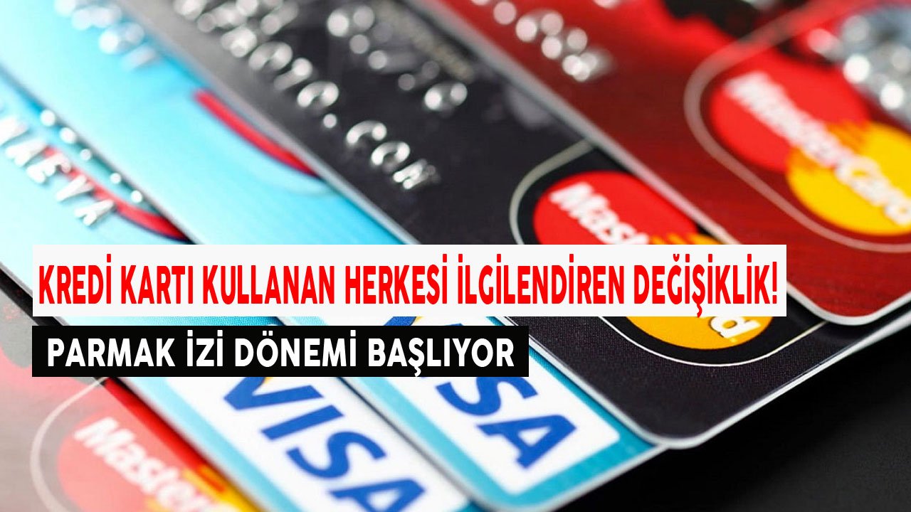 Kredi Kartı Kullanan Herkesi İlgilendiren Değişiklik! Parmak İzi Dönemi Başlıyor