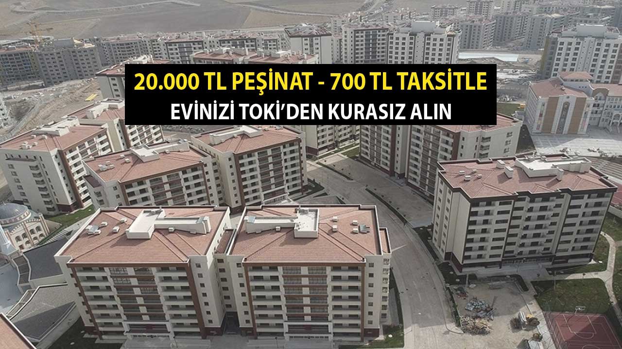 İkamet Şartını Sağlıyorsanız! 20 Bin TL Peşinat, 700 TL Taksitle Evinizi TOKİ'den Kurasız Alın