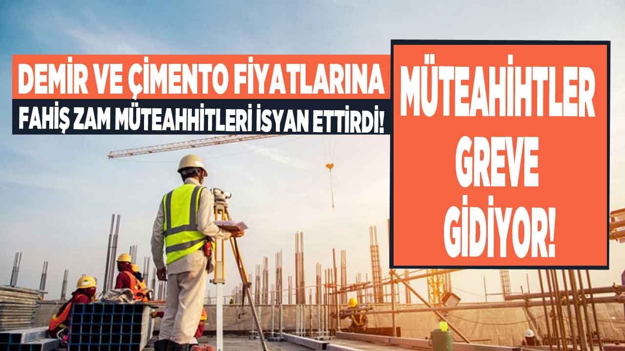 Demir ve Çimento Fiyatlarına Fahiş Zam Müteahhitleri İsyan Ettirdi! Müteahhitler Greve Gidiyor