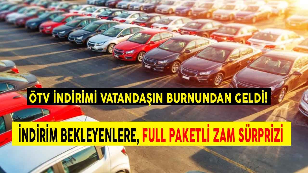 ÖTV İndirimi Araba Almak İsteyen Vatandaşın Burnundan Geldi! İndirim Bekleyenlere Full Paketli Zam Sürprizi
