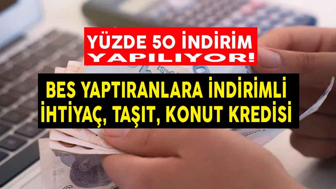 BES Yaptıranlara İndirimli Konut, Taşıt ve İhtiyaç Kredisi Müjdesi! Yarı Yarıya İndirim Yapılıyor