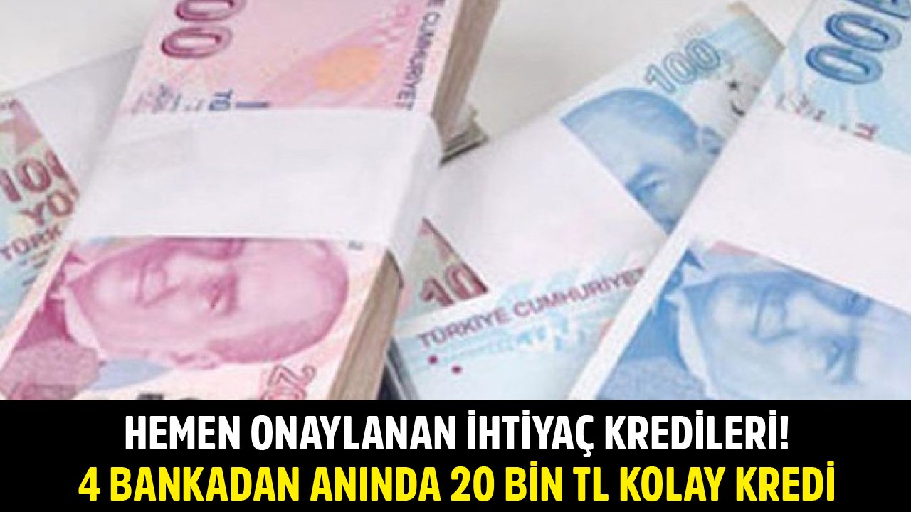 Hemen Onaylanan İhtiyaç Kredisi Kampanyaları! İş Bankası, Finansbank, TEB, Akbank 20 Bin TL Kolay Kredi