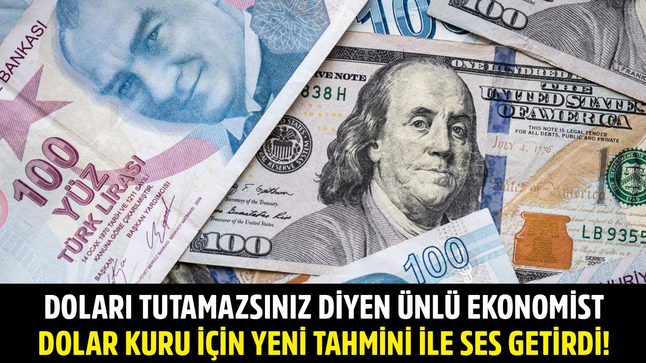 Doları Tutamazsınız Diyen Ünlü Ekonomist Dolar Kuru İçin Yeni Tahmini İle Büyük Ses Getirdi!