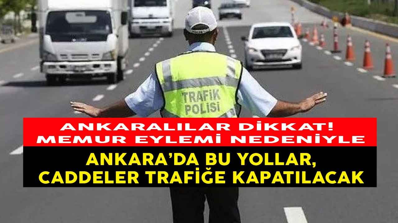 Memursen Ankara Eylemi Nedeni İle Ankara'da Bugün Trafiğe Kapatılacak Yollar, Sokaklar, Caddeler Hangileri?