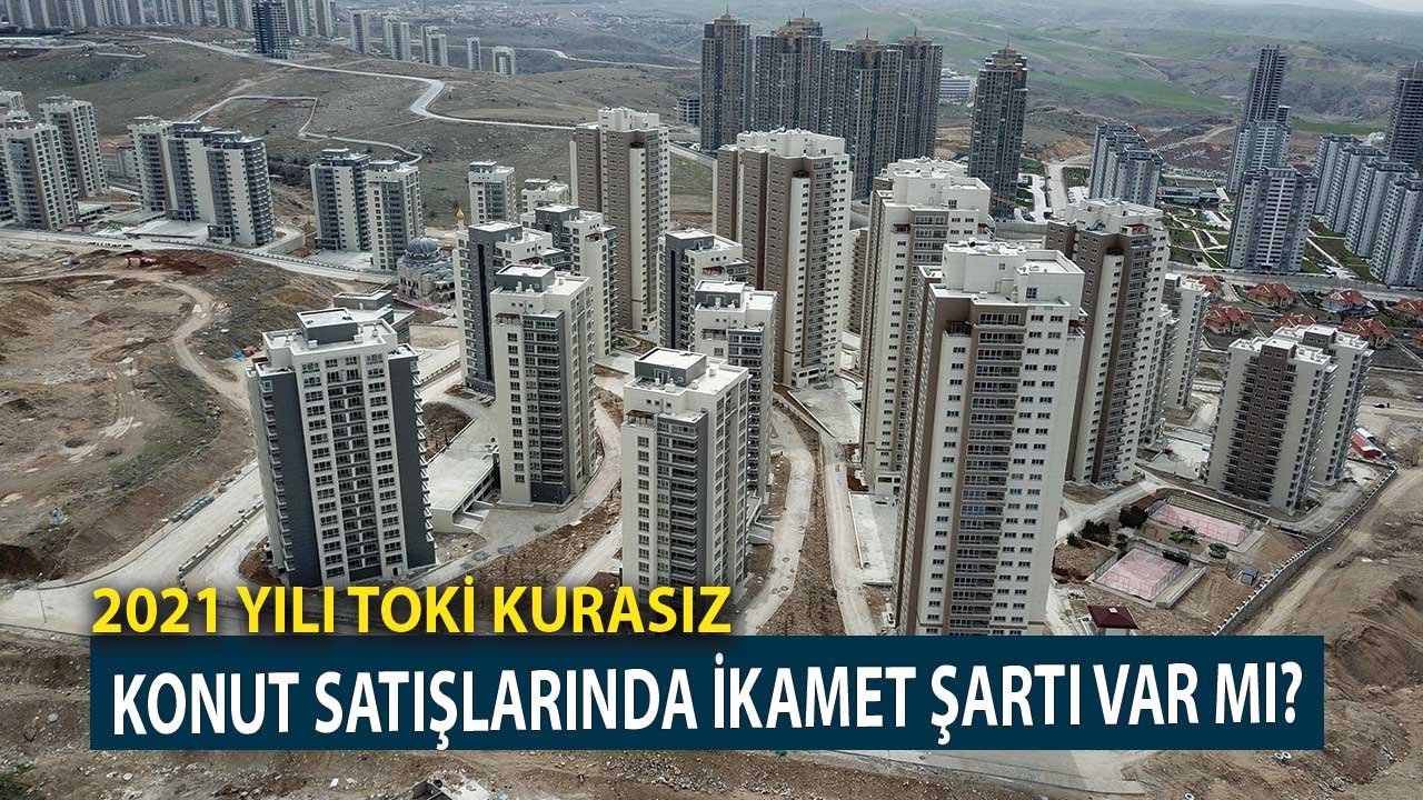 2021 TOKİ Kurasız Konut Satışlarında İkamet Şartı Var Mı?