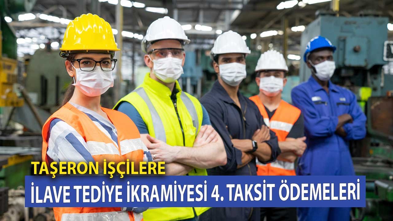 4D'li Taşeron İşçilere 2021 Yılı İlave Tediye İkramiyesi 4. Taksit Ödemeleri