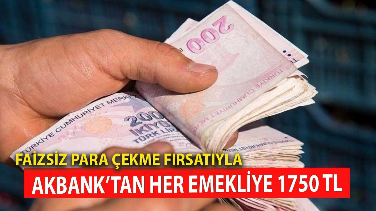 Akbank'tan Her Emekliye 1750 TL! Faizsiz Para Çekme Fırsatıyla Beraber