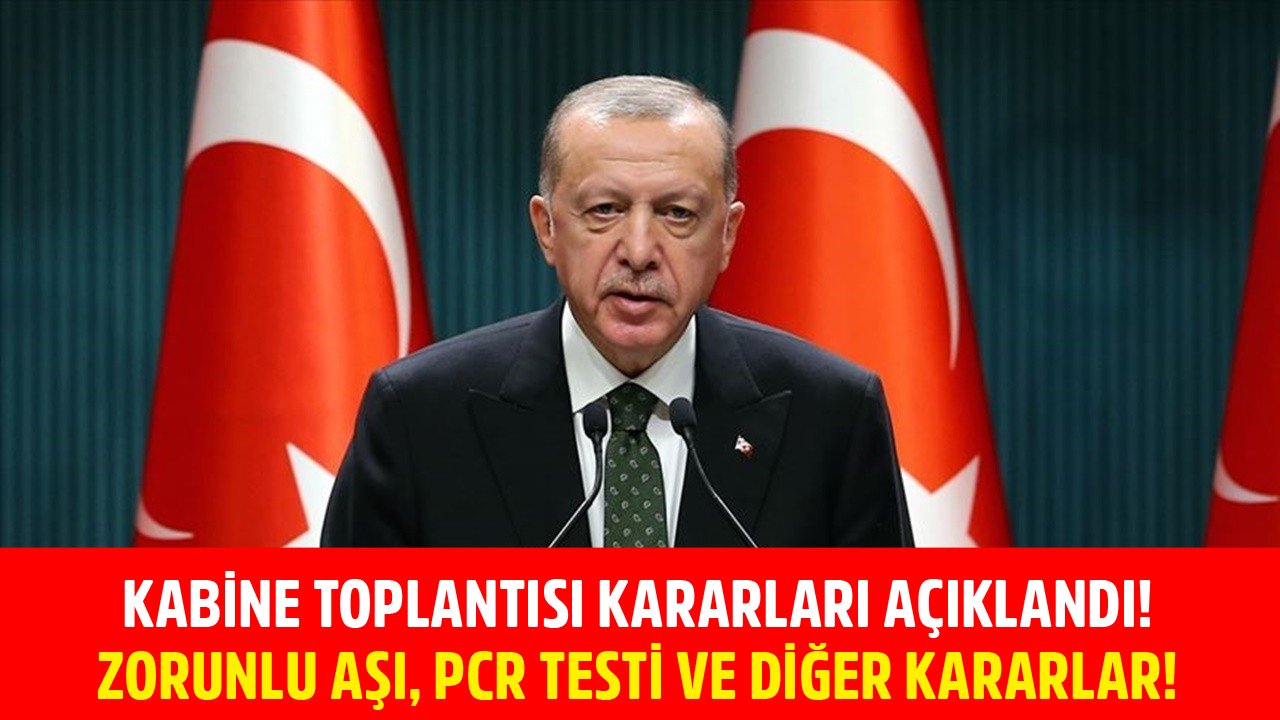 Cumhurbaşkanı Erdoğan Kabine Kararlarını Açıkladı! Zorunlu Aşı, PCR Testi Ve Diğer Konularda Yeni Kararlar!