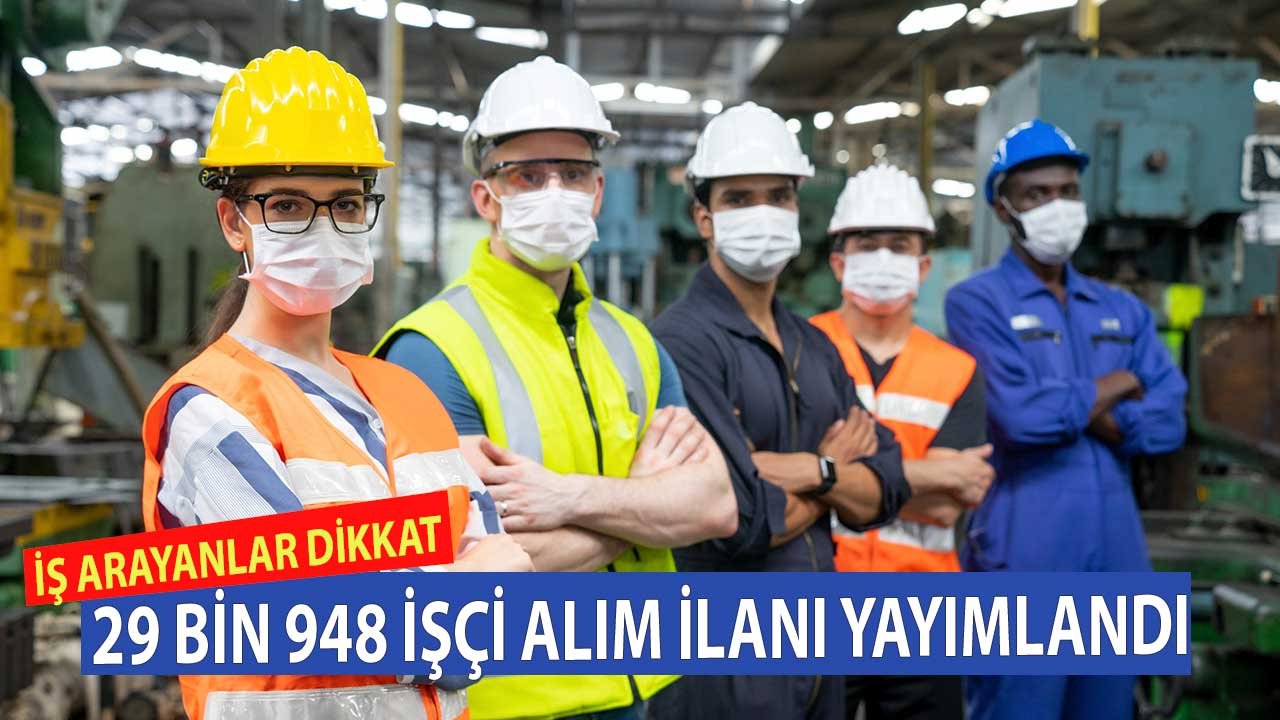 29 Bin 948 Beden İşçisi (Temizlik, İnşaat, Taşıma, Genel) Aranıyor! İŞKUR İlanları Yayımladı Başvuruları Alıyor