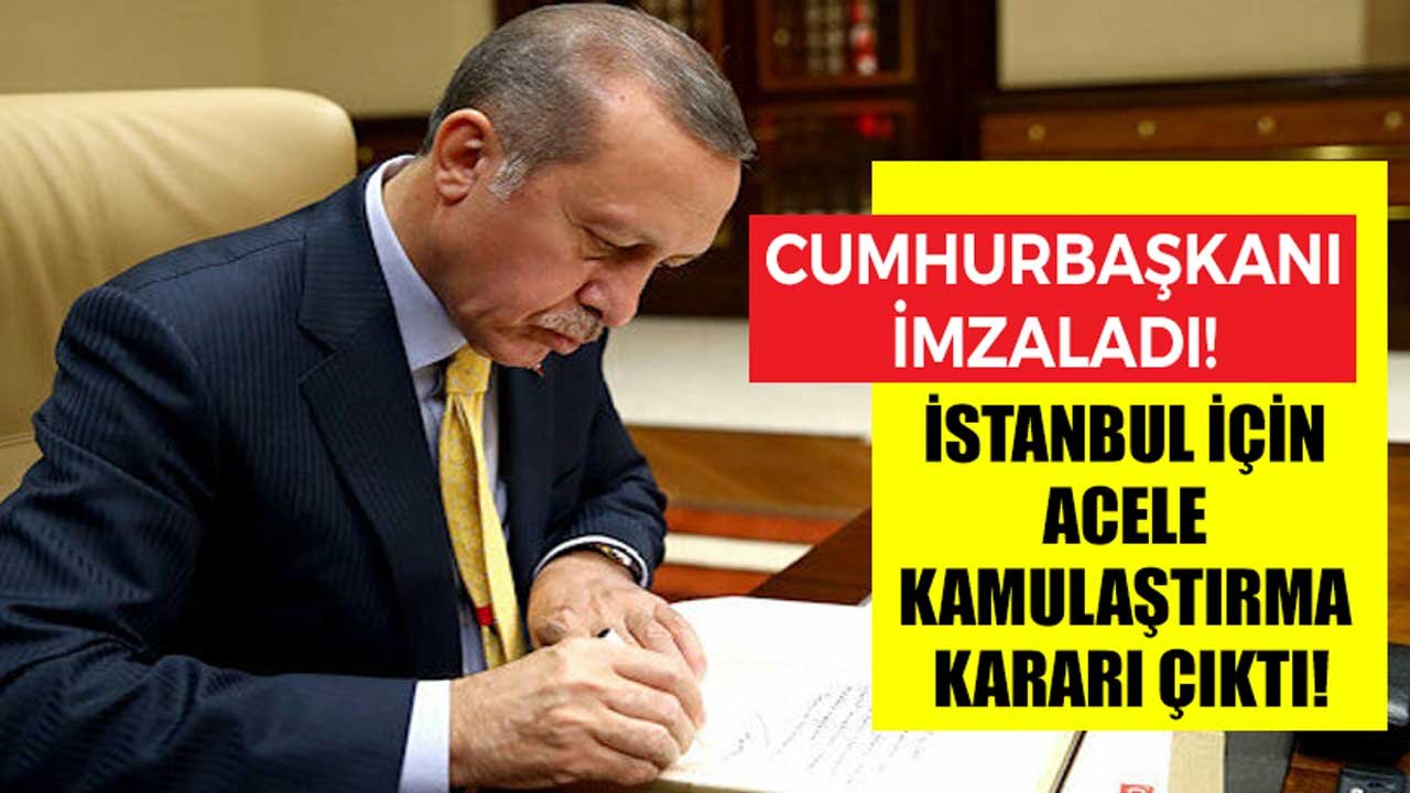 Cumhurbaşkanı Erdoğan İmzaladı: İstanbul'da Acele Kamulaştırma Kararı!