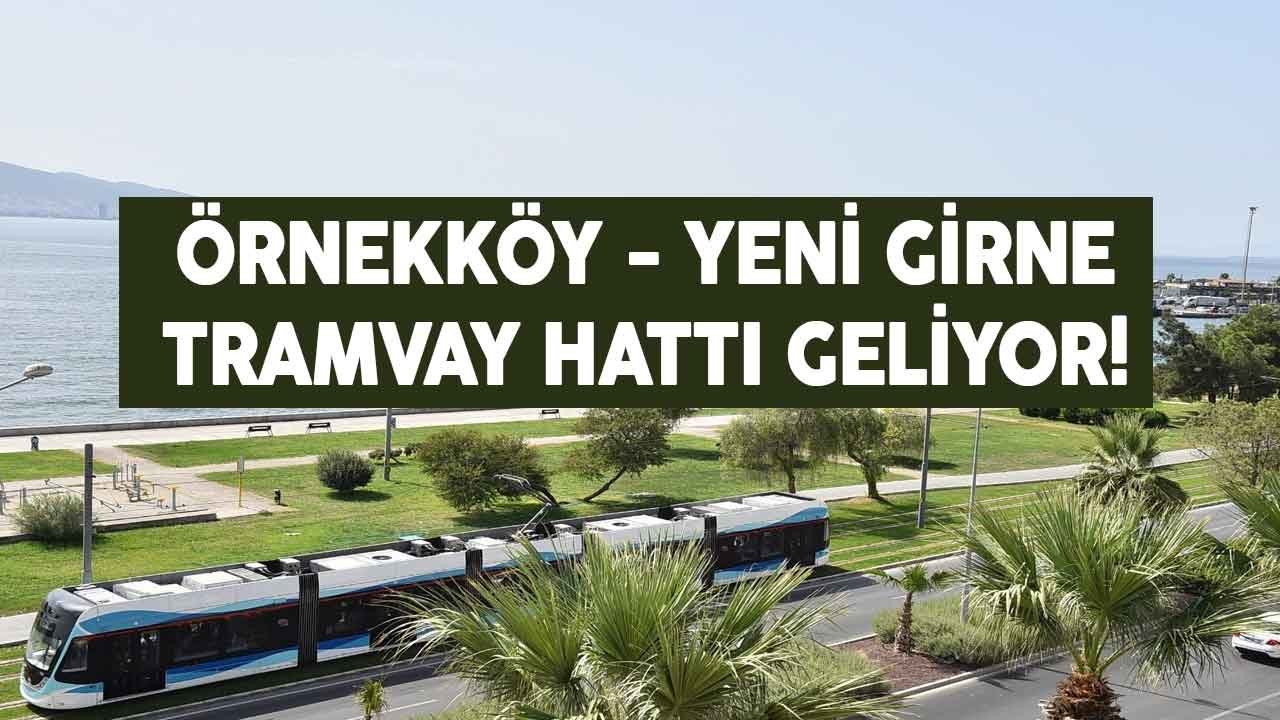 İzmir'e Yeni Tramvay Hattı Müjdesi! Örnekköy Yeni Girne Tramvay Hattı Projesi Geliyor