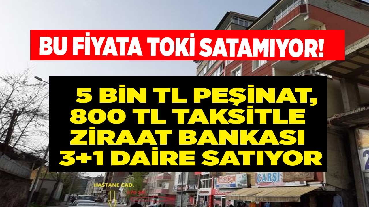 Bu Fiyatlara TOKİ Satamıyor! Ziraat Bankası 5 Bin TL Peşinat, 800 TL Taksitle 120 M2 3+1 Apartman Dairesi Satıyor