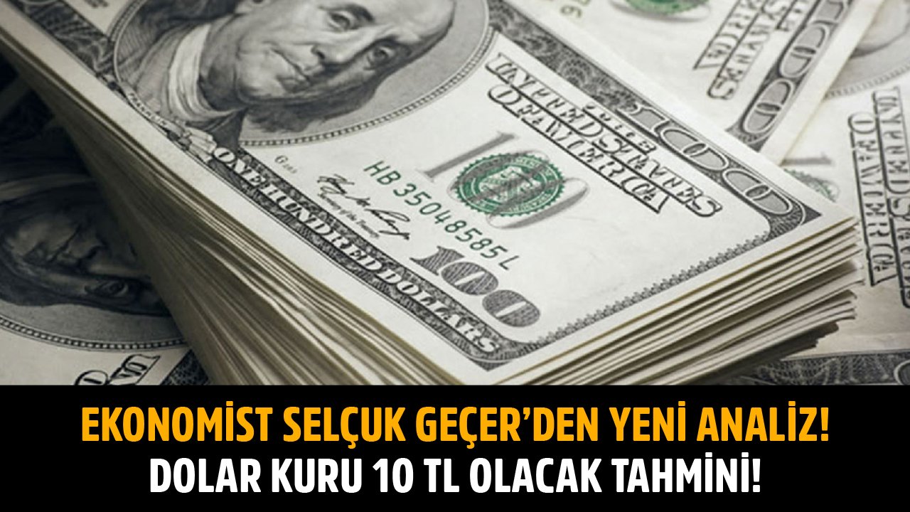 Dolar Kuru Faiz İndirimine Hazırlanıyor Diyen Ekonomist Selçuk Geçer'den 10 TL Tahmini Geldi!
