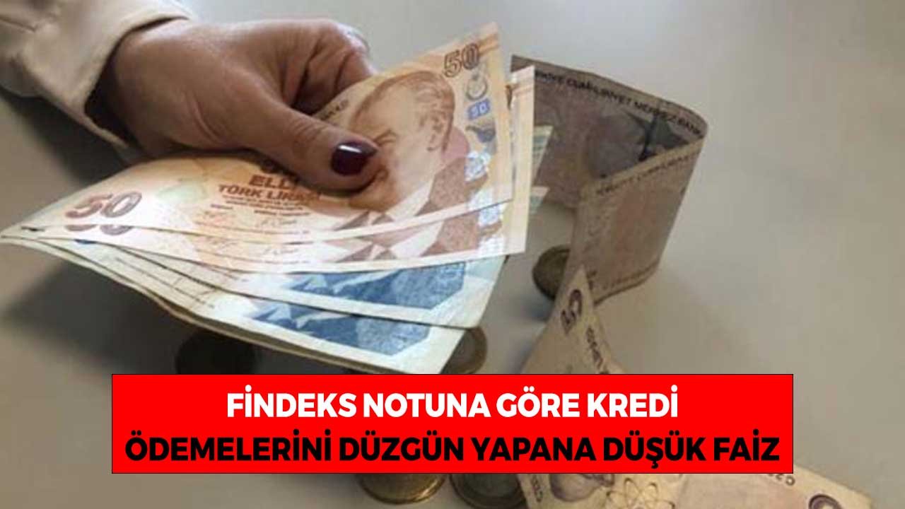 Findeks Notuna Göre Kredi! Ödemelerini Düzgün Yapana Düşük Faiz
