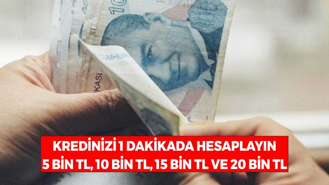 Kredi Ödemelerini 1 Dakikada Hesaplayın! 5.000 TL, 10.000 TL, 15.000 TL, 20.000 TL İhtiyaç Kredisi