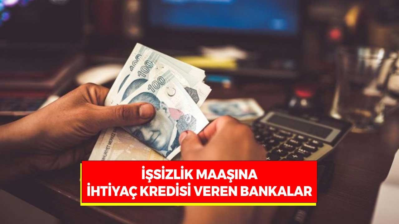 1420 TL İşsizlik Maaşına İhtiyaç Kredisi Veren Bankalar