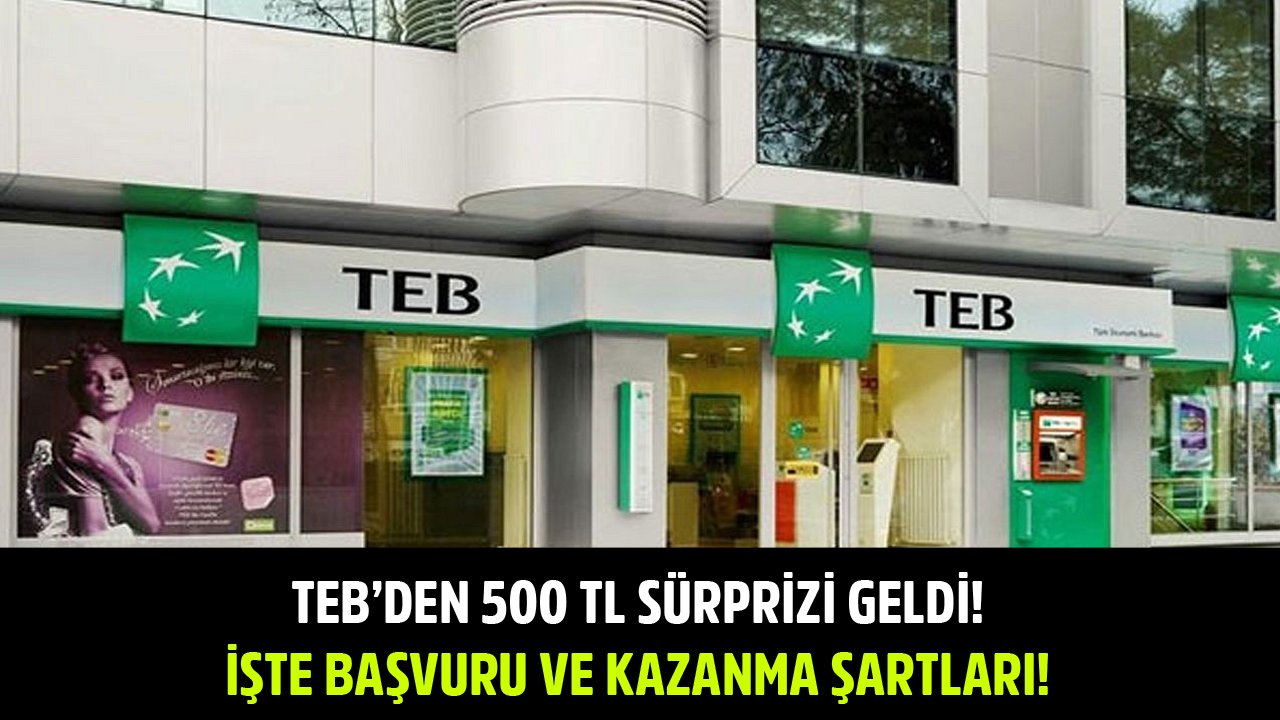 TEB'den 500 TL Hediye Sürprizi Geldi! İşte Başvuru Ve Kazanma Şartları!