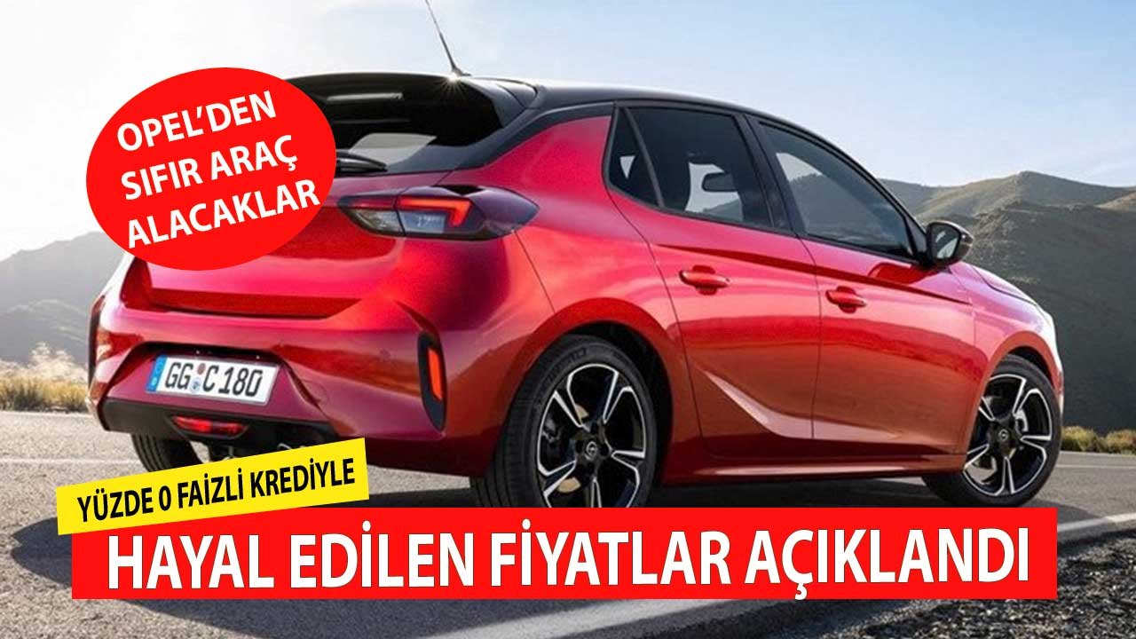 Sıfır Faizli Krediyle Hayal Edilen Fiyatlar Açıklandı! OPEL Marka Araba Alacaklar