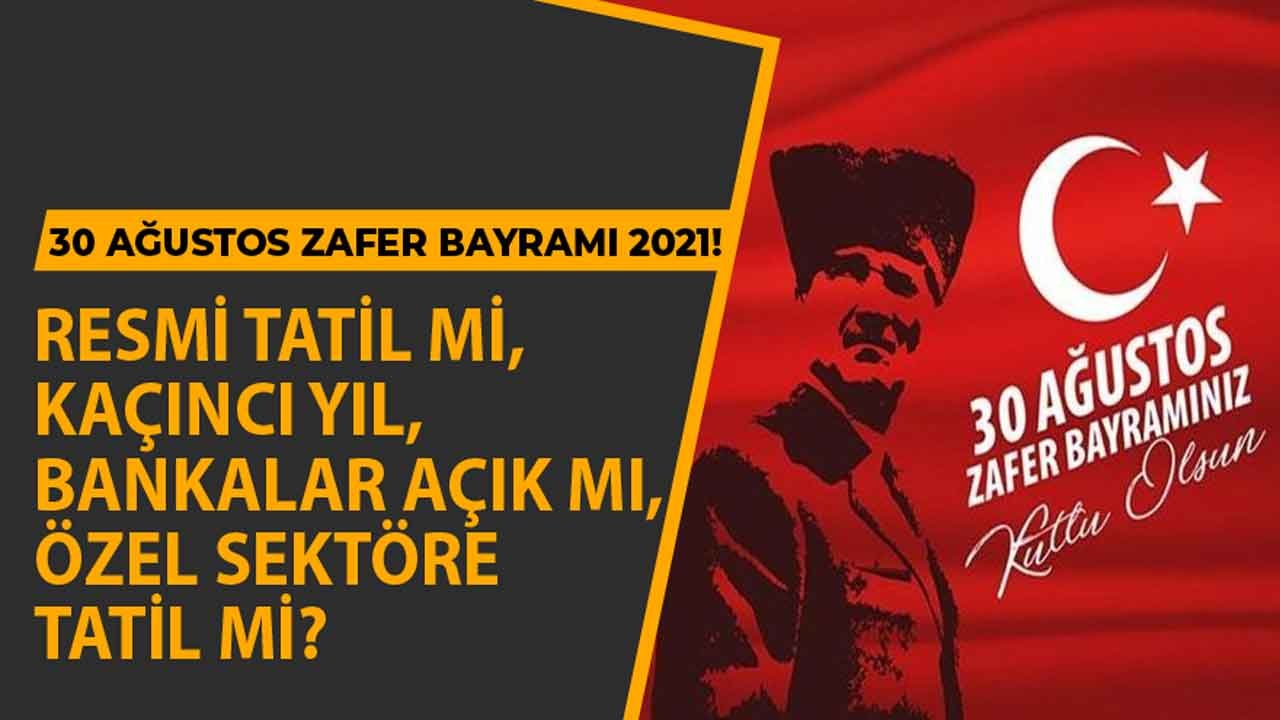 30 Ağustos Resmi Tatil Mi 2021, Hangi Gün, Özel Sektöre Tatil Mi, Bankalar Açık Mı?