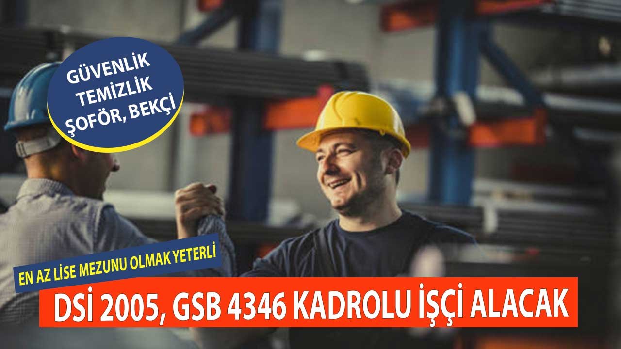 DSİ ve GSB 6 Bin 351 Daimi İşçi Alacaklar! Temizlik, Güvenlik, Bekçi, Şoför