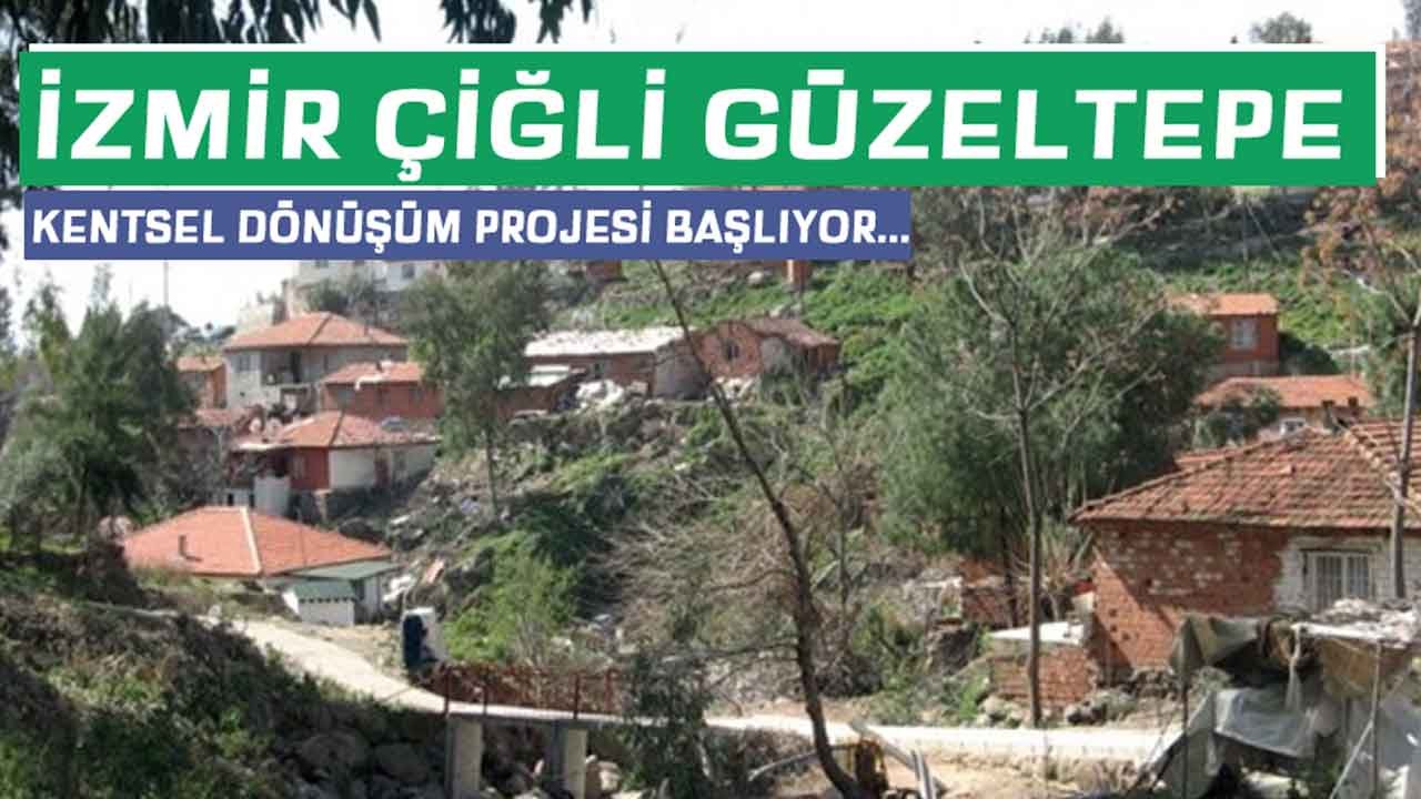 İzmir Çiğli Güzeltepe Kentsel Dönüşüm Çalışması Başlıyor!