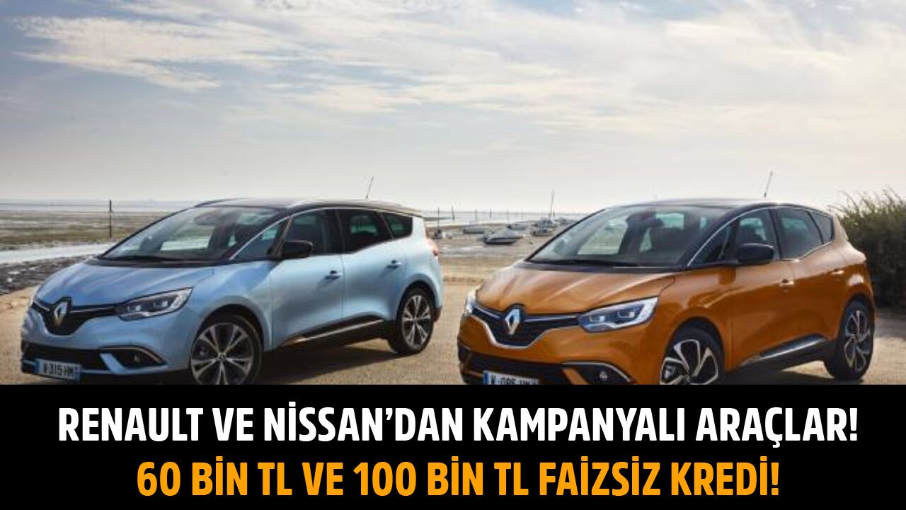 Renault Ve Nissan'dan Kampanyalı Otomobiller! 60 Bin TL Ve 100 Bin TL Faizsiz Kredi Fırsatları!