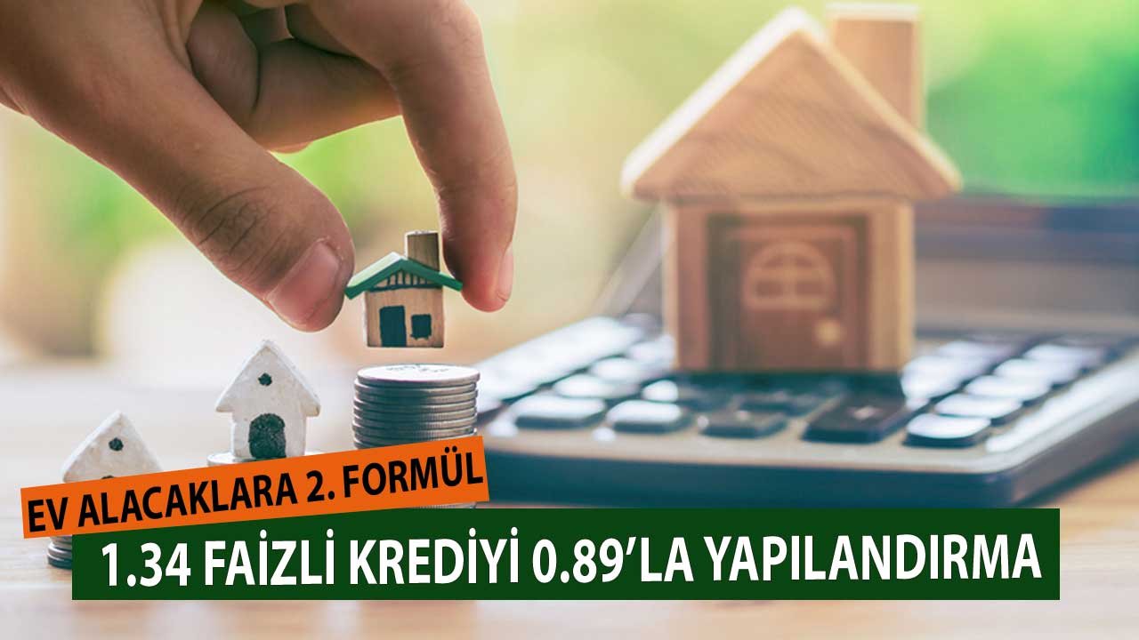 Ev Alacaklara 2. Formül! 1.34'le Kullanılan Krediyi 0.89 Faizle Yapılandırma