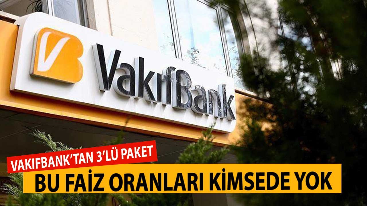 Vakıfbank'tan 3'lü Paket! Bu Faiz Oranları Kimsede Yok Ev Araba Alışveriş Nakit Krediler