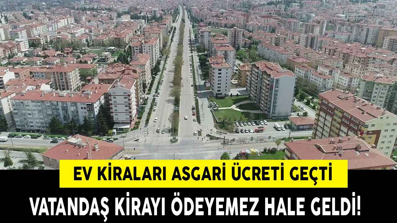 Ev Kiraları Asgari Ücreti Geçti, Vatandaş Kirayı Ödeyemez Hale Geldi!