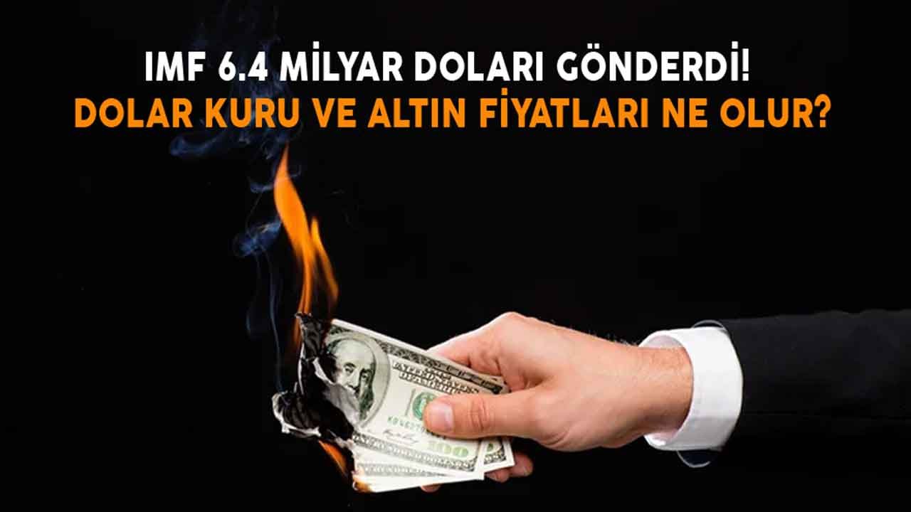 IMF'den 6.4 Milyar Dolar Geldi! Dolar Kuru ve Altın Fiyatları Ne Olur, Düşer Mi?