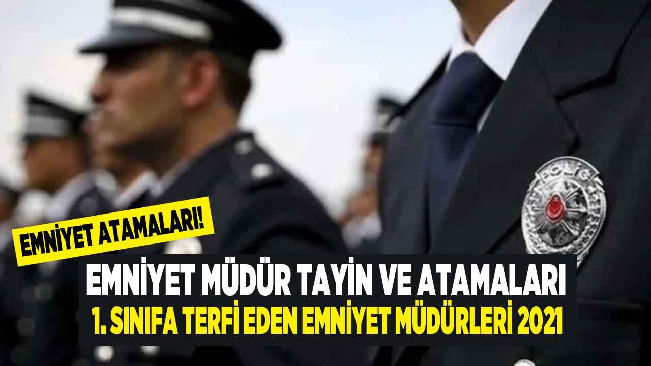 Emniyet Müdürü Atamaları Tayinleri 2021: 1. Sınıfa Terfi Eden Emniyet Müdürleri Listesi