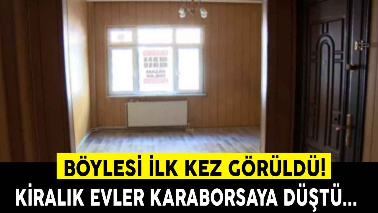 Böylesi İlk Kez Görüldü, Kiralık Evler Karaborsaya Düştü!