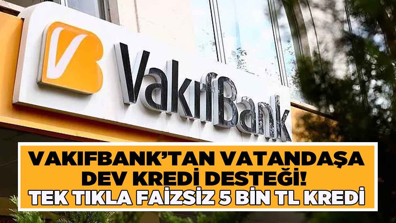 Vakıfbank Müşterisi Olanlara Anında 5 Bin TL Faizsiz Kredi Paketinde Son Dakika Gelişmesi! İhtiyaç Kredisi Başvurusu...