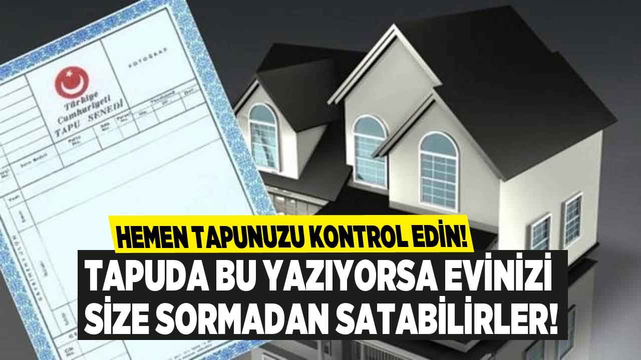 Ev Almak İsteyenlere Kritik Tapu Uyarısı! Çok Kişi Bilmiyor, Tapunun Üzerinde Bu Yazıyorsa Eviniz Elden Gidebilir